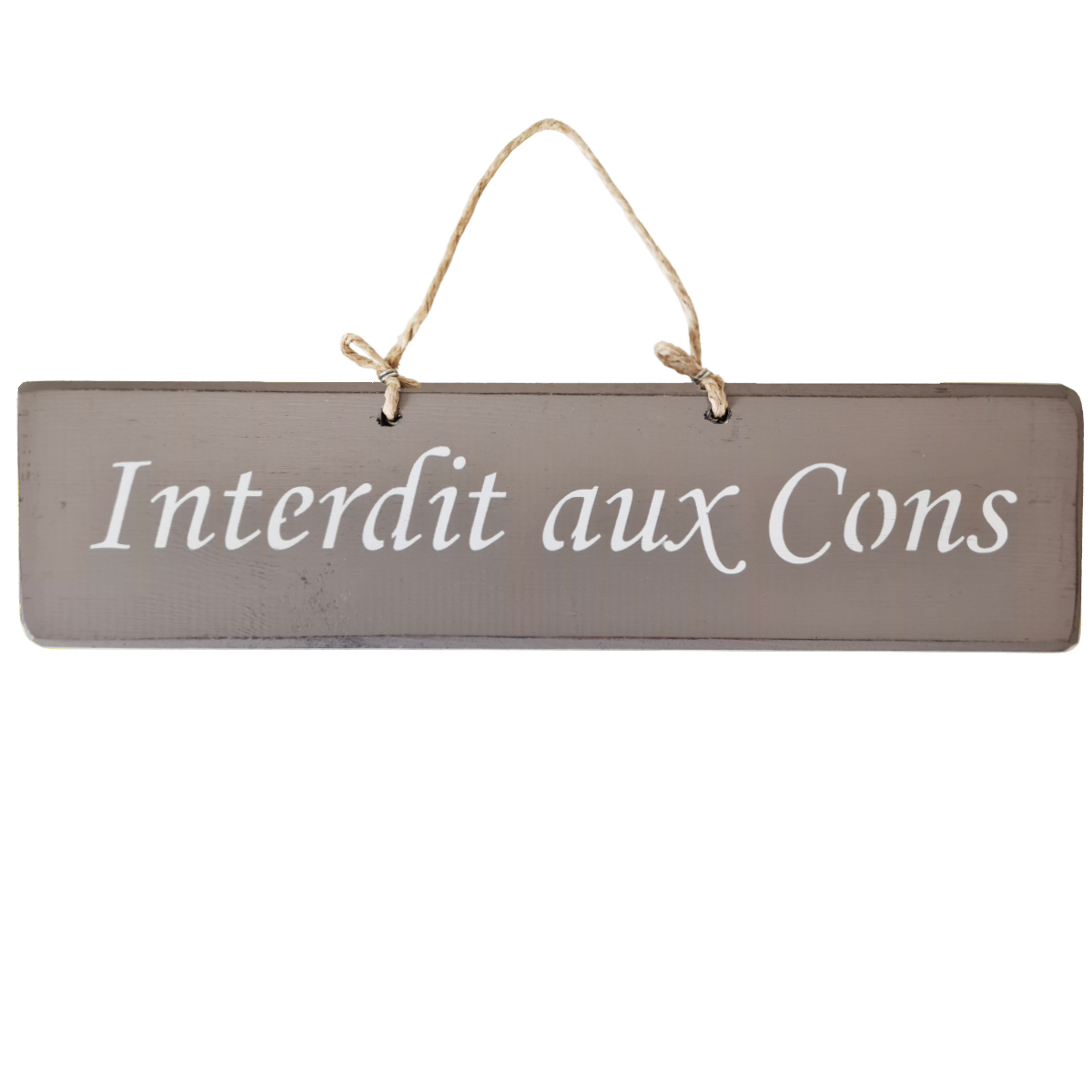 Pancarte en bois - Interdit aux Cons - Taupe